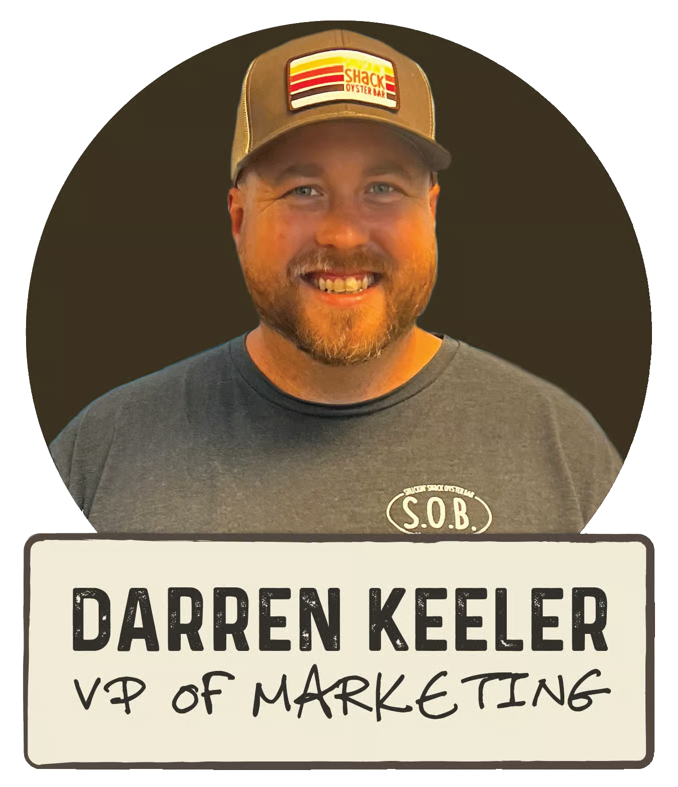 Sarren Keeler Darren Keeler - Shuckin' Shack VP of Marketing